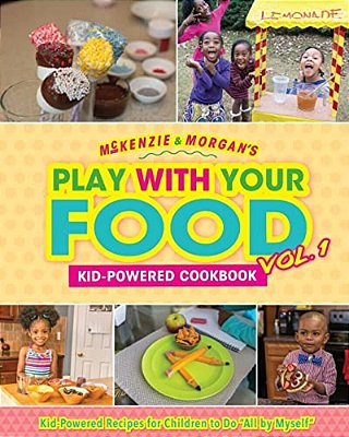 Mckenzie & Morgan's Play With Your Food Vol. 1: Kid-Powered Cookbook-..