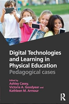 Digital Technologies And Learning In Physical Education: Pedagogical Cases-..