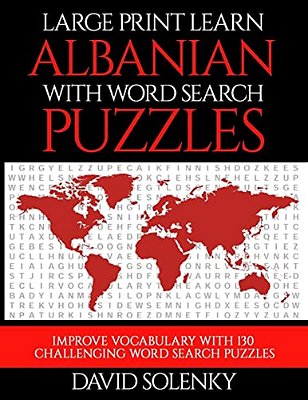 Large Print Learn Albanian With Word Search Puzzles: Learn Albanian Language Vocabulary With Challenging Easy To Read Word Find Puzzles-..
