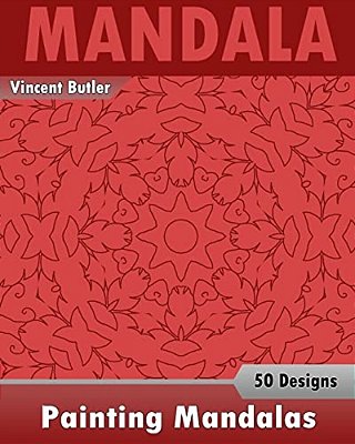 Painting Mandalas: 50 Unique Mandala Designs, Inspire Creativity, Coloring Meditation, Broader Imagination And Mandalas Patterns For Educ-..