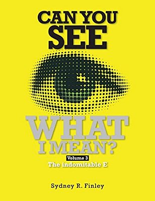 Can You See What I Mean Vol 3: The Indomitable E-..