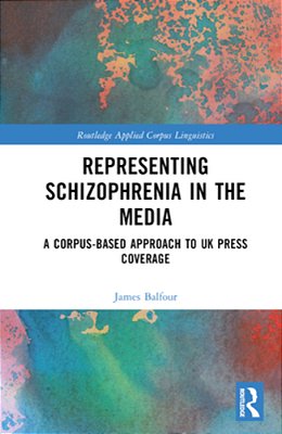 Representing Schizophrenia In The Media: A Corpus-Based Approach To UK Press Coverage-..