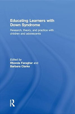Educating Learners With Down Syndrome: Research, Theory, And Practice With Children And Adolescents-..