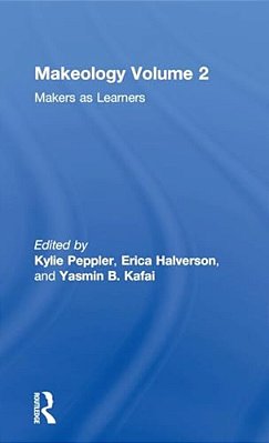 Makeology: Makers As Learners (Volume 2)-..