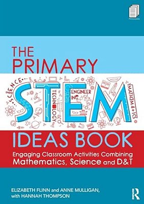 The Primary Stem Ideas Book: Engaging Classroom Activities Combining Mathematics, Science And D&t-..