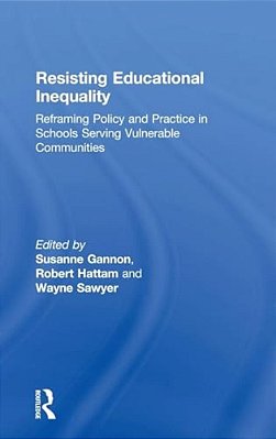 Resisting Educational Inequality: Reframing Policy And Practice In Schools Serving Vulnerable Communities-..