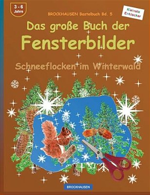 Brockhausen Bastelbuch Bd. 5: Das Grosse Buch Der Fensterbilder: Schneeflocken Im Winterwald-..