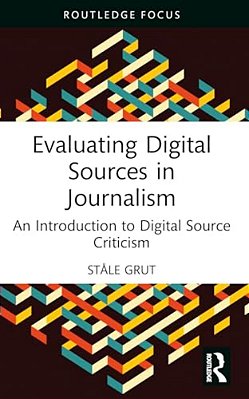 Evaluating Digital Sources In Journalism: An Introduction To Digital Source Criticism-..