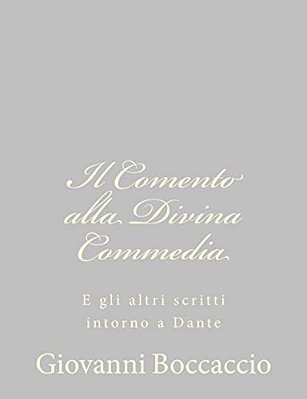 Il Comento Alla Divina Commedia: E Gli Altri Scritti Intorno A Dante-..