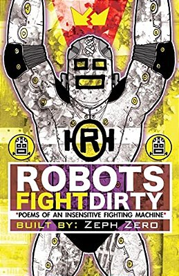 Robots Fight Dirty: Poems Of An Insensitive Fighting Machine-..