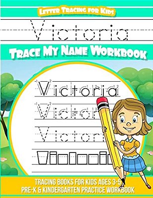 Victoria Letter Tracing For Kids Trace My Name Workbook: Tracing Books For Kids Ages 3 - 5 Pre-k & Kindergarten Practice Workbook-..