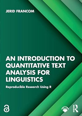 An Introduction To Quantitative Text Analysis For Linguistics: Reproducible Research Using R-..