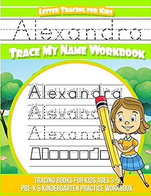 Alexandra Letter Tracing For Kids Trace My Name Workbook: Tracing Books For Kids Ages 3 - 5 Pre-k & Kindergarten Practice Workbook-..