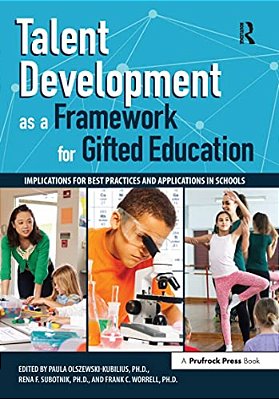 Talent Development As A Framework For Gifted Education: Implications For Best Practices And Applications In Schools-..
