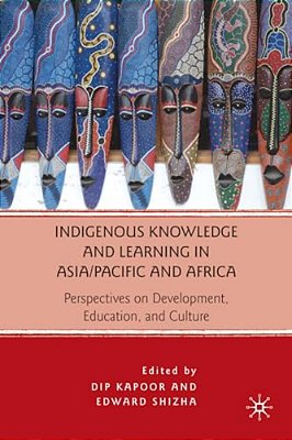 Indigenous Knowledge And Learning In Asia/Pacific And Africa: Perspectives On Development, Education, And Culture-..
