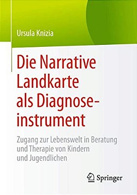 Die Narrative Landkarte Als Diagnoseinstrument: Zugang Zur Lebenswelt In Beratung Und Therapie Von Kindern Und Jugendlichen-..