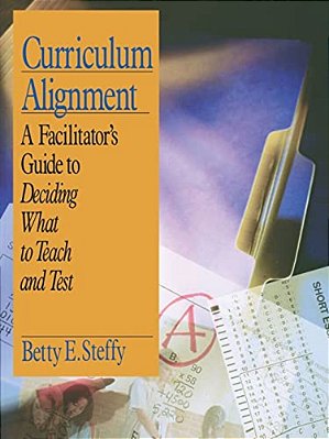 Curriculum Alignment: A Facilitator's Guide To Deciding What To Teach And Test-..