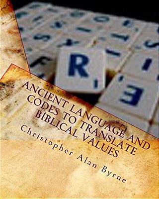 Ancient Language And Codes To Translate Biblical Values: Mythology-..