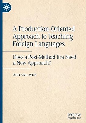 A Production-Oriented Approach To Teaching Foreign Languages: Does A Post-Method Era Need A New Approach?-..