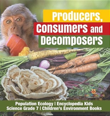 Producers, Consumers And Decomposers Population Ecology Encyclopedia Kids Science Grade 7 Children's Environment Books-..