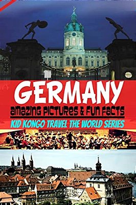 Germany Amazing Pictures & Fun Facts (Kid Kongo Travel The World Series)-..