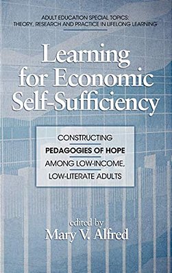 Learning For Economic Self-Sufficiency: Constructing Pedagogies Of Hope Among Low-Income, Low-Literate Adults-..