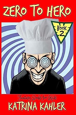 Fantasy Books For Kids: Zero To Hero - Book 2 - The Awesome Foursome!: For Kids Aged 7 - 11-..