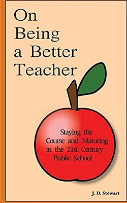 On Being A Better Teacher: Staying The Course And Maturing In The 21St Century Public School-..
