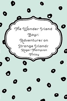 The Wonder Island Boys: Adventures On Strange Islands-..