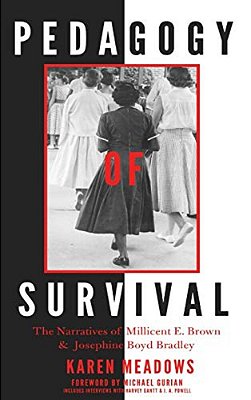 Pedagogy Of Survival: The Narratives Of Millicent E. Brown And Josephine Boyd Bradley-..