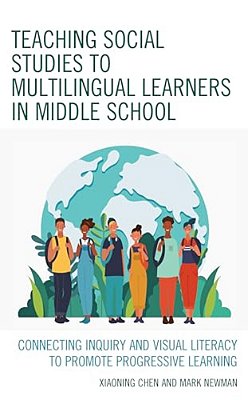 Teaching Social Studies To Multilingual Learners In Middle School: Connecting Inquiry And Visual Literacy To Promote Progressive Learning-..