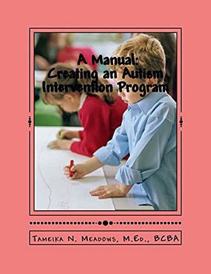 A Manual: Creating An Autism Intervention Program: Providing Clinic Based Aba Treatment-..
