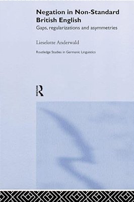 Negation In Non-Standard British English: Gaps, Regularizations And Asymmetries-..