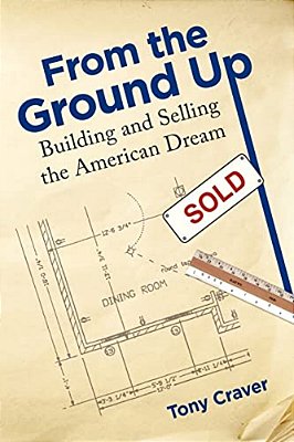 From The Ground Up: Building And Selling The American Dream-..