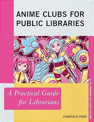 Anime Clubs For Public Libraries: A Practical Guide For Librarians-..