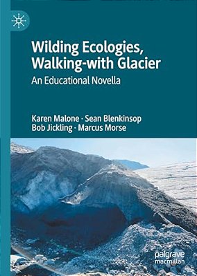 Wilding Ecologies, Walking-With Glacier: An Educational Novella-..
