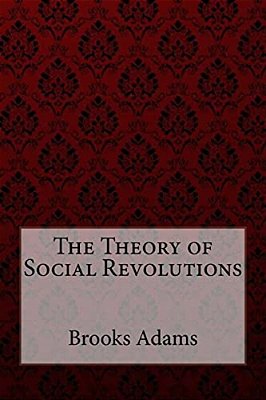 The Theory Of Social Revolutions Brooks Adams-..
