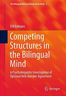Competing Structures In The Bilingual Mind: A Psycholinguistic Investigation Of Optional Verb Number Agreement-..