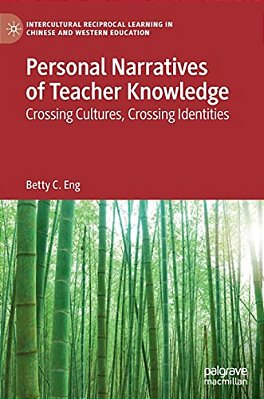 Personal Narratives Of Teacher Knowledge: Crossing Cultures, Crossing Identities-..