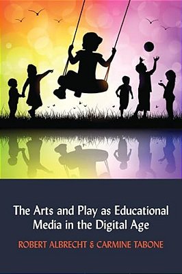The Arts And Play As Educational Media In The Digital Age-..