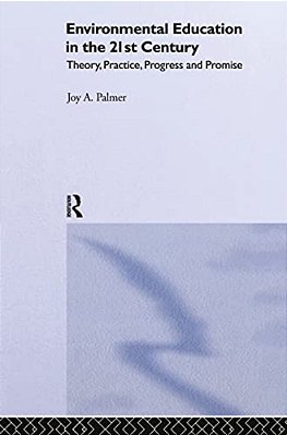 Environmental Education In The 21St Century: Theory, Practice, Progress And Promise-..