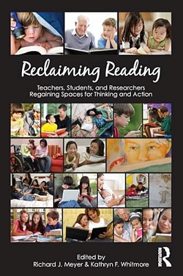 Reclaiming Reading: Teachers, Students, And Researchers Regaining Spaces For Thinking And Action-..