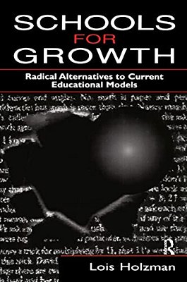 Schools For Growth: Radical Alternatives To Current Education Models-..