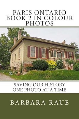 Paris Ontario Book 2 In Colour Photos: Saving Our History One Photo At A Time-..