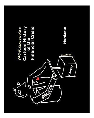 Mordanto's Cartoon History Of The Financial Crisis-..