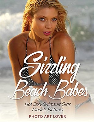 Sizzling Beach Babes: Hot Sexy Swimsuit Girls Models Pictures-..
