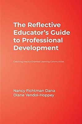 The Reflective Educator's Guide To Professional Development: Coaching Inquiry-Oriented Learning Communities-..