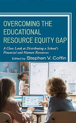 Overcoming The Educational Resource Equity Gap: A Close Look At Distributing A School's Financial And Human Resources-..