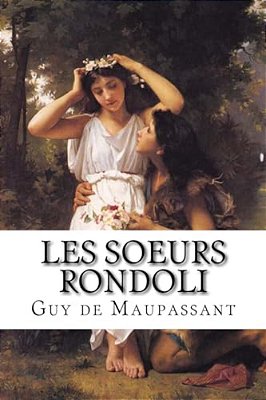 Les Soeurs Rondoli: Les Soeurs Rondoli De Guy De Maupassant-..