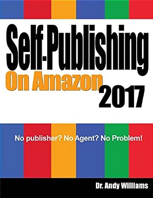 Self-Publishing On Amazon 2017: No Publisher? No Agent? No Problem!-..